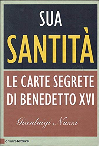 Sua Santita'. Le Carte Segrete Di Benedetto XVI