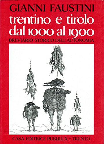 Trentino e Tirolo dal 1000 al 1900: breviario storico dell’autonomia.