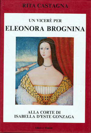 Un vicerè per Eleonora Brognina alla corte di Isabella d'Este …