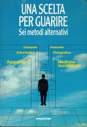 Una scelta per guarire. Sei metodi alternativi: Osteopatia - Omeopatia …