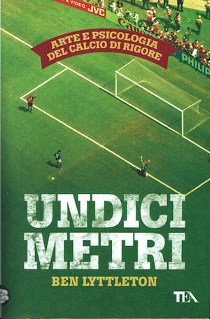 Undici metri. Arte e psicologia del calcio di rigore