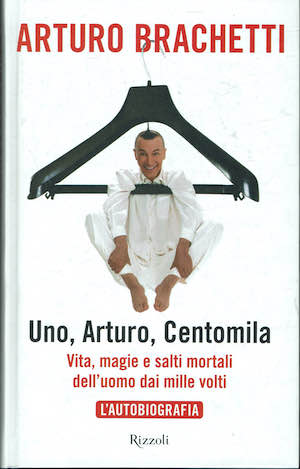 Uno, Arturo, Centomila. Vita, magie e salti mortali dell'uomo dai …