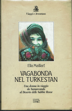 Vagabonda nel Turkestan. Una donna in viaggio da Samarcanda al …