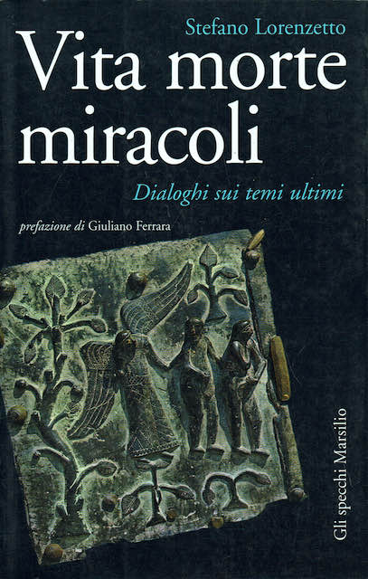 Vita morte miracoli. Dialoghi sui temi ultimi.