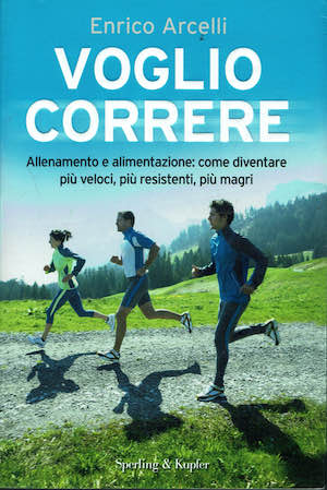 Voglio correre-Allenamento e alimentazione: come diventare più veloci, più resistenti, …