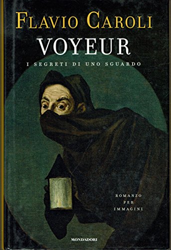 Voyeur. I segreti di uno sguardo. Romanzo per immagini