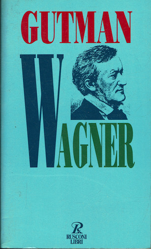 Wagner . L'uomo ,il pensiero, la musica