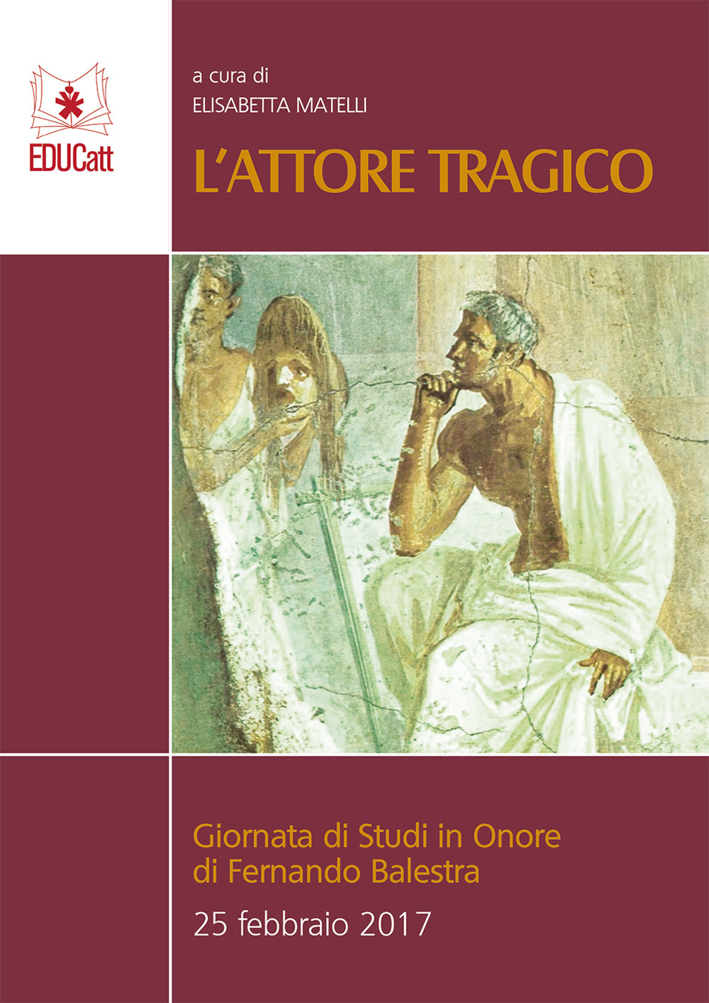 L'attore tragico. Giornata di studi in onore di Fernando Balestra …