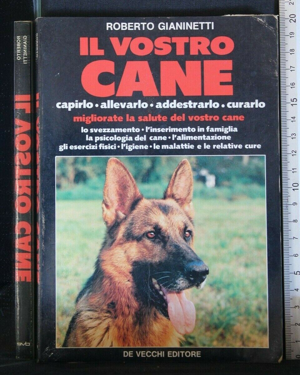 IL VOSTRO CANE CAPIRLO, ALLEVARLO, ADDESTRARLO, CURARLO