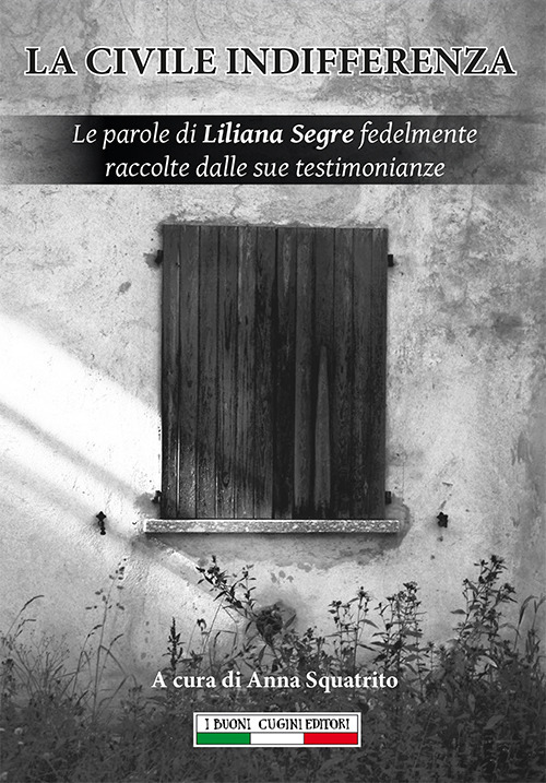 La civile indifferenza. Le parole di Liliana Segre fedelmente raccolte …