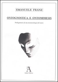 Ontognostica e ontomimesis. Prolegomeni ad una noumenologia del teatro