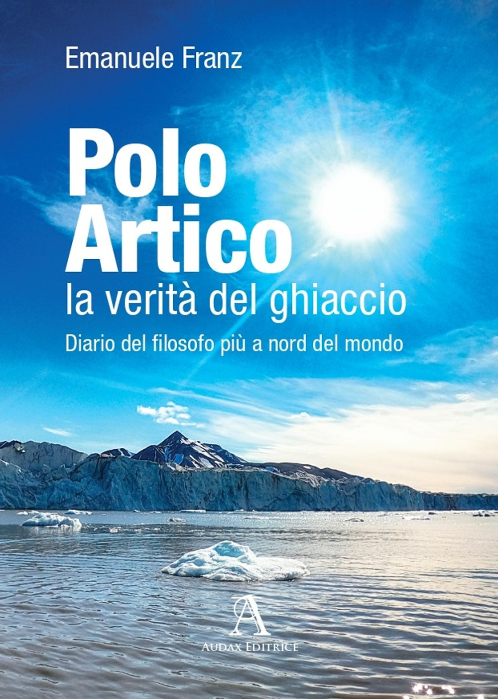 Polo Artico: la verità del ghiaccio. Diario del filosofo più …