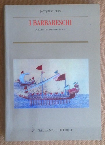 Heers - I Barbareschi Corsari del Mediterraneo - Salerno Ed. …