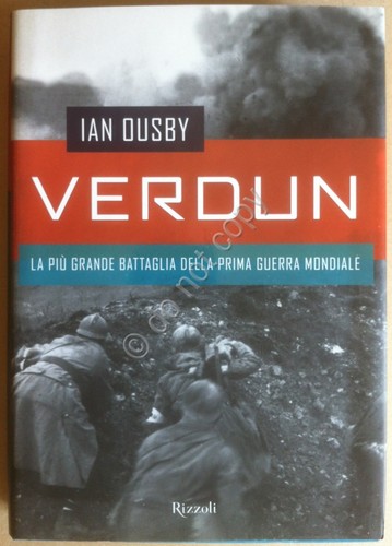 Ousby - Verdun - Rizzoli 2002 1^ ediz. - WWI …