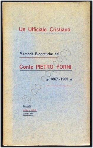 Un Ufficiale Cristiano - Memorie Biografiche del Conte Pietro Forni …