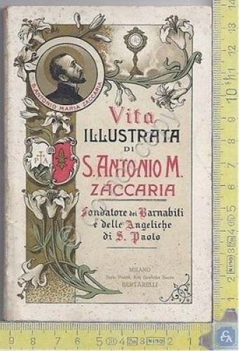 Vita Illustrata di S.Antonio M. Zaccaria - Fondatore dei Barnabiti …