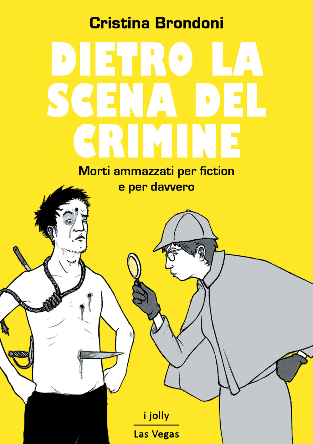 Dietro la scena del crimine. Morti ammazzati per fiction e …