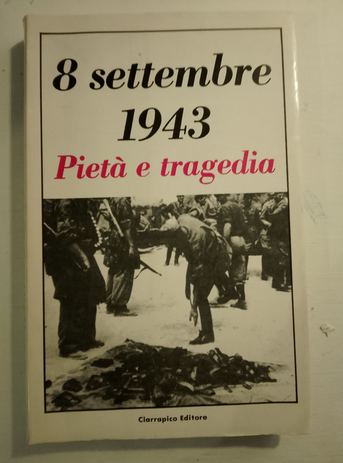 8 settembre 1943. Pietà e tragedia, Ciarrapico editore