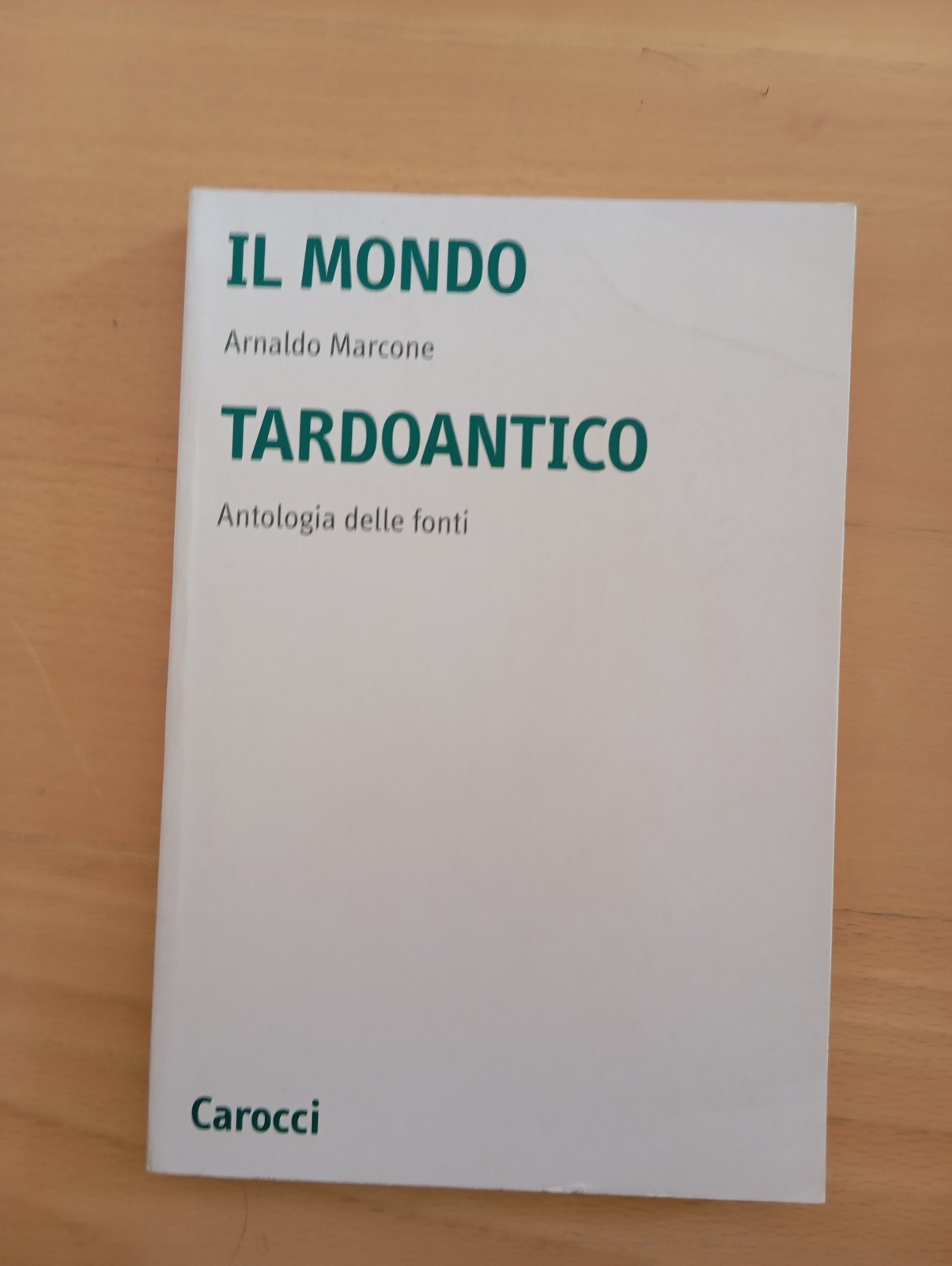 Arnaldo Marcone, Il mondo tardoantico, antologia delle fonti, Carocci 2005