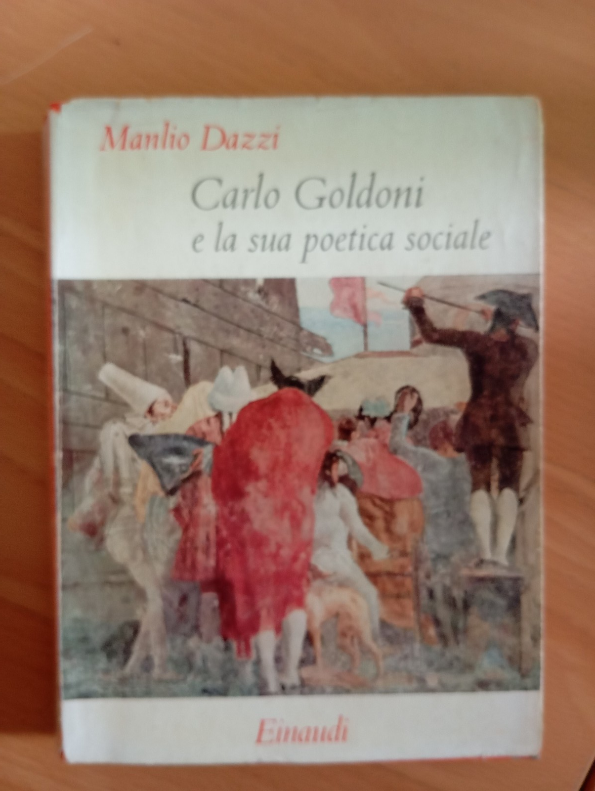 Carlo Goldoni e la sua potetica sociale, Manlio Dazzi, Einaudi, …