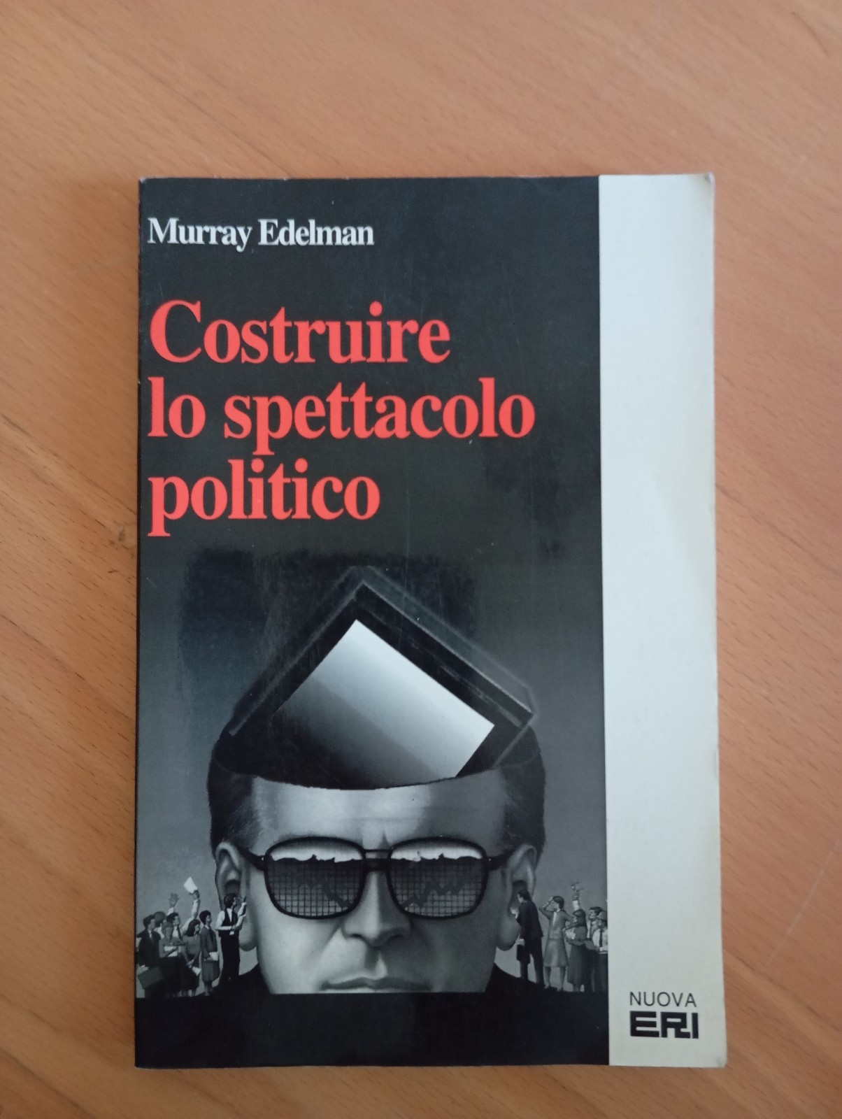 Costruire lo spettacolo politico, Murray Edelman, Nuova ERI, 1992, molto …