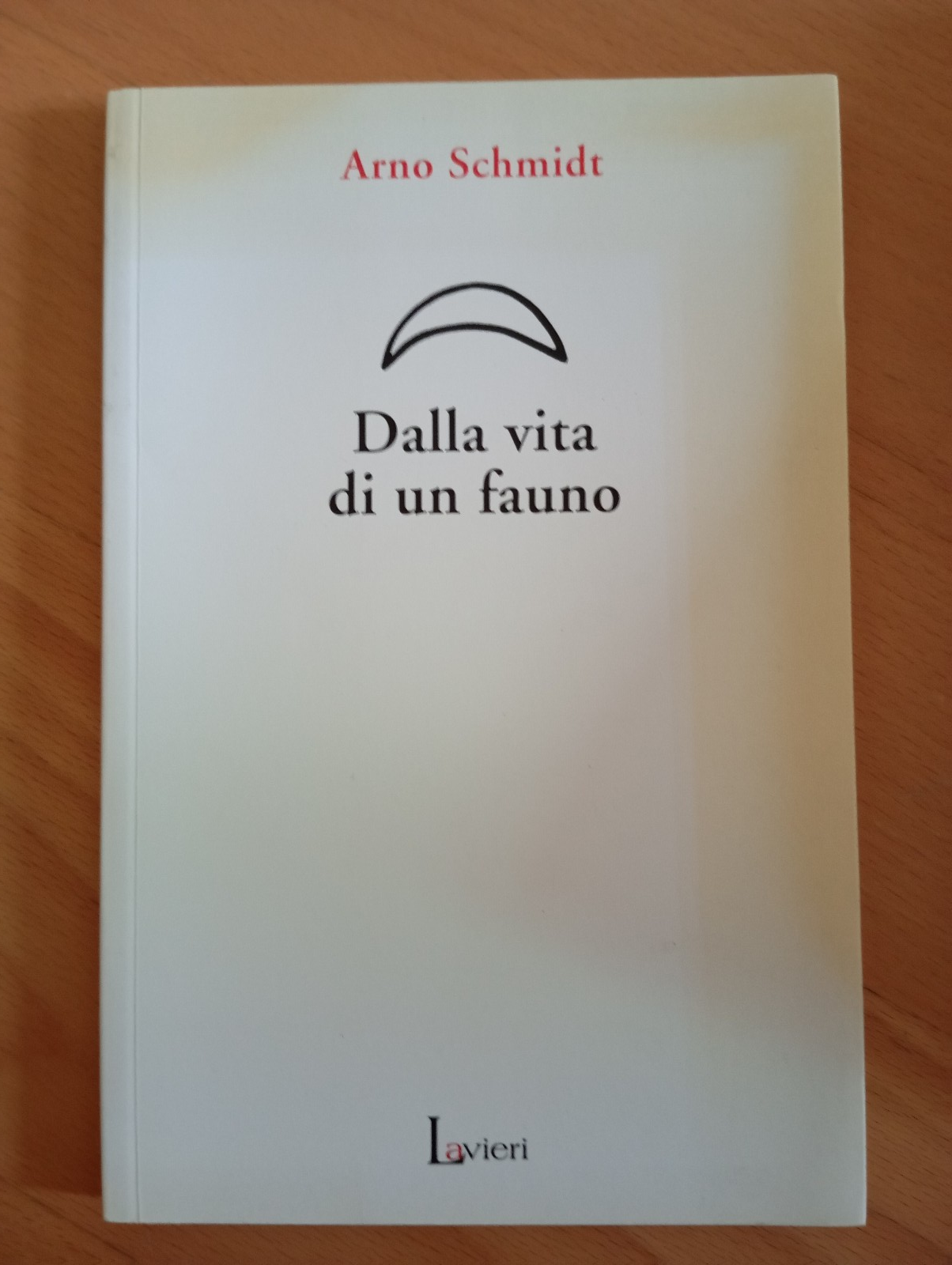 Dalla vitra di un fauno, Arno Schmidt, Lavieri, 2006