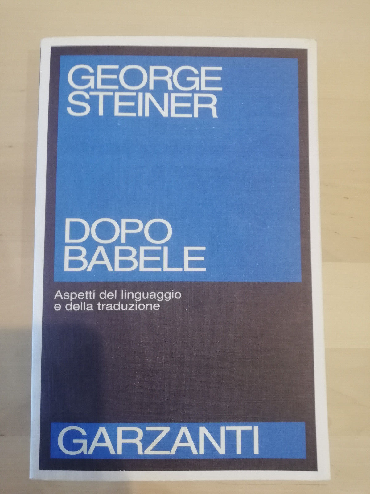 Dopo Babele. Aspetti del linguaggio e traduzione, George Steiner, Garzanti, …