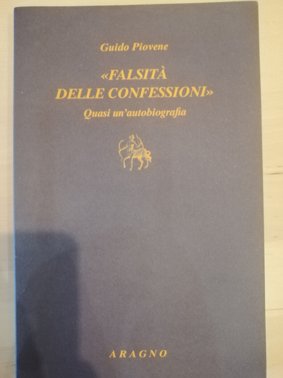 Falsità delle confessioni Quasi un'autobiografia Guido Piovene, Nino Aragno 2015