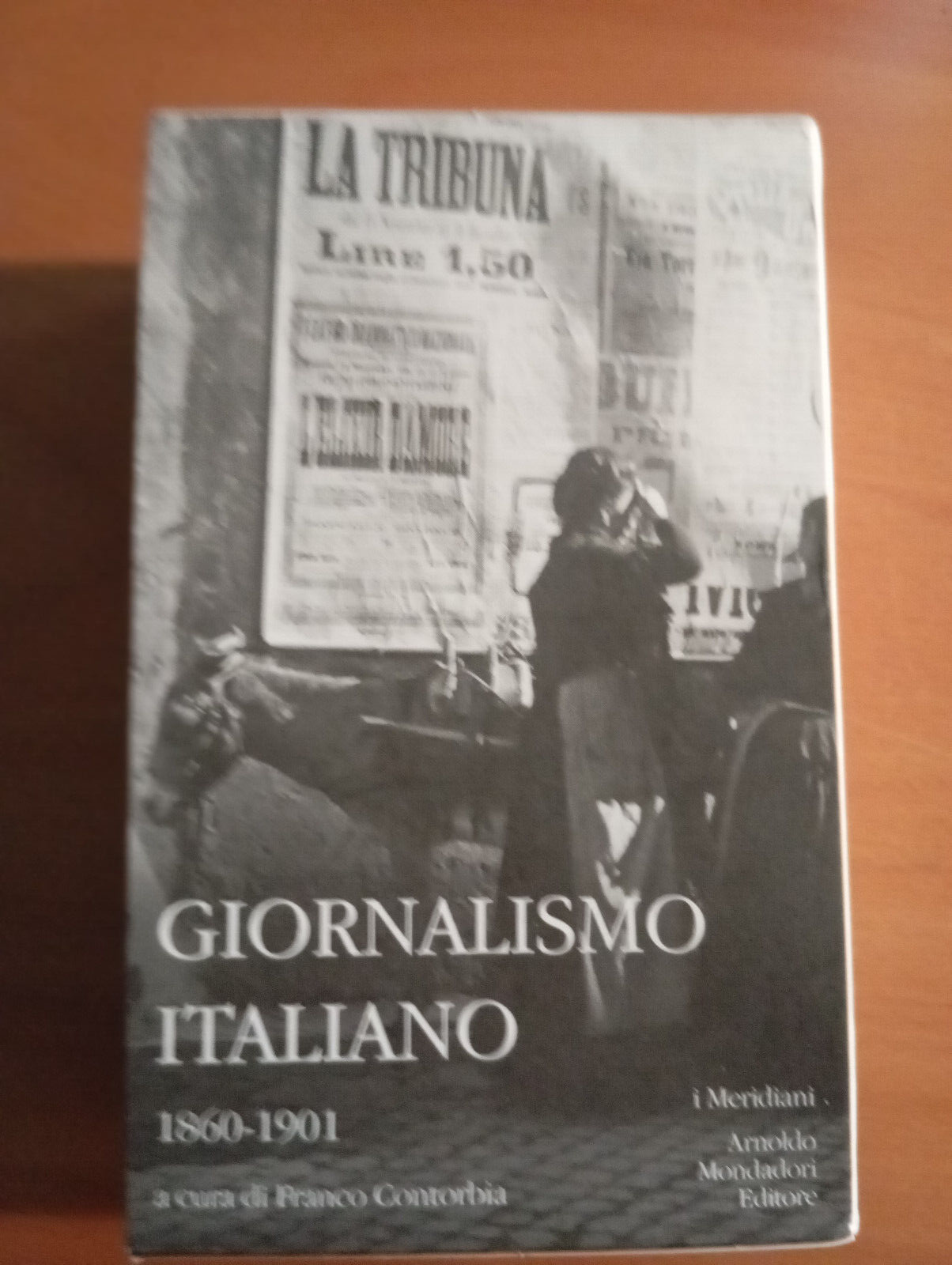 Giornalismo italiano Volume primo 1, 1860-1901, Franco Contorbia, Meridiani 2007