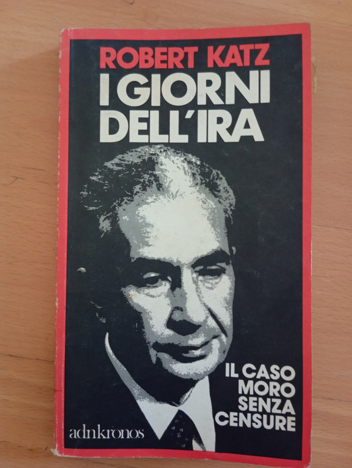 I giorni dell'ira, Il caso Moro senza censure, Robert Katz, …
