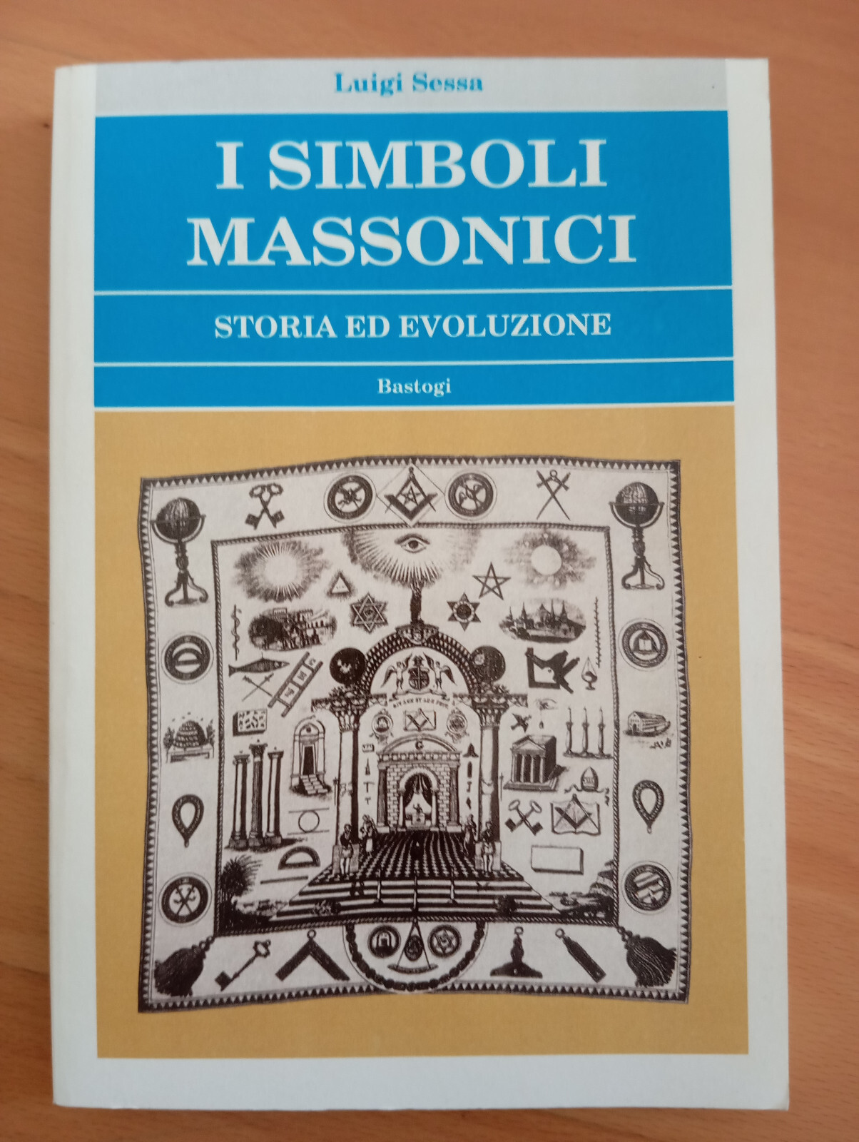 I simboli massonici. storia ed evoluzione, Luigi Sessa, Bastogi, 2006
