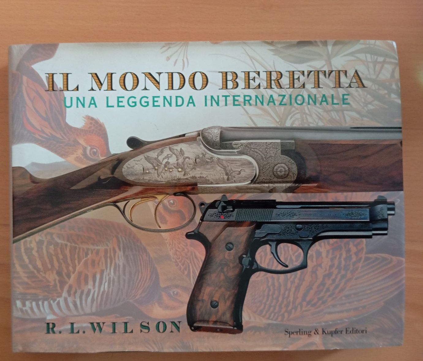 Il mondo Beretta una leggenda internazionale, R. L. Wilson, Sperling …