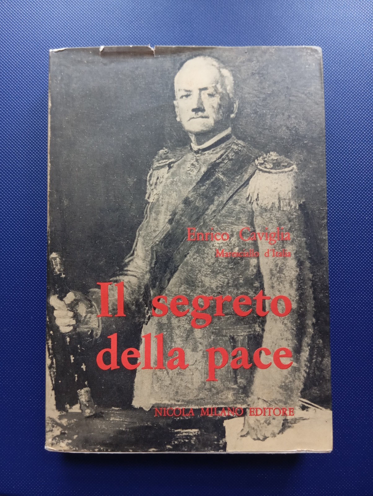 Il segreto della pace, Enrico Caviglia, maresciallo d'Italia, Nicola Milano …
