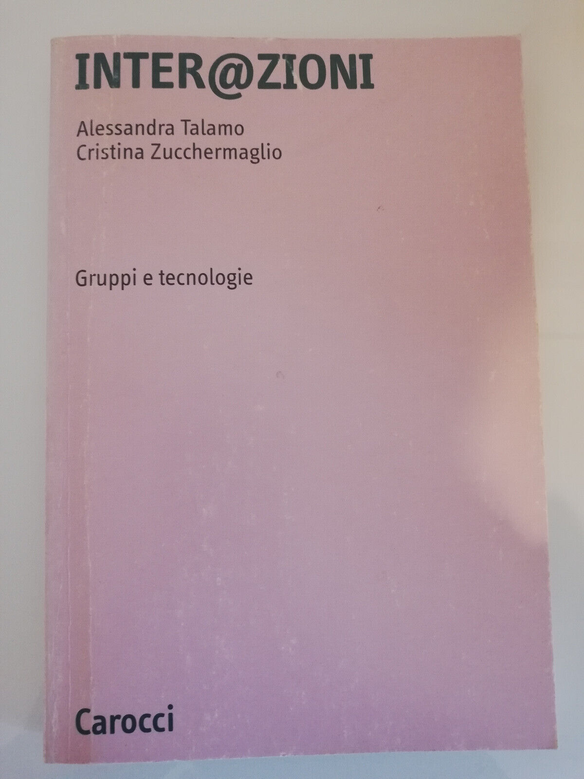 Interazioni inter@zioni. Gruppi e tecnologie, C. Zucchermaglio, A. Talamo, 2003