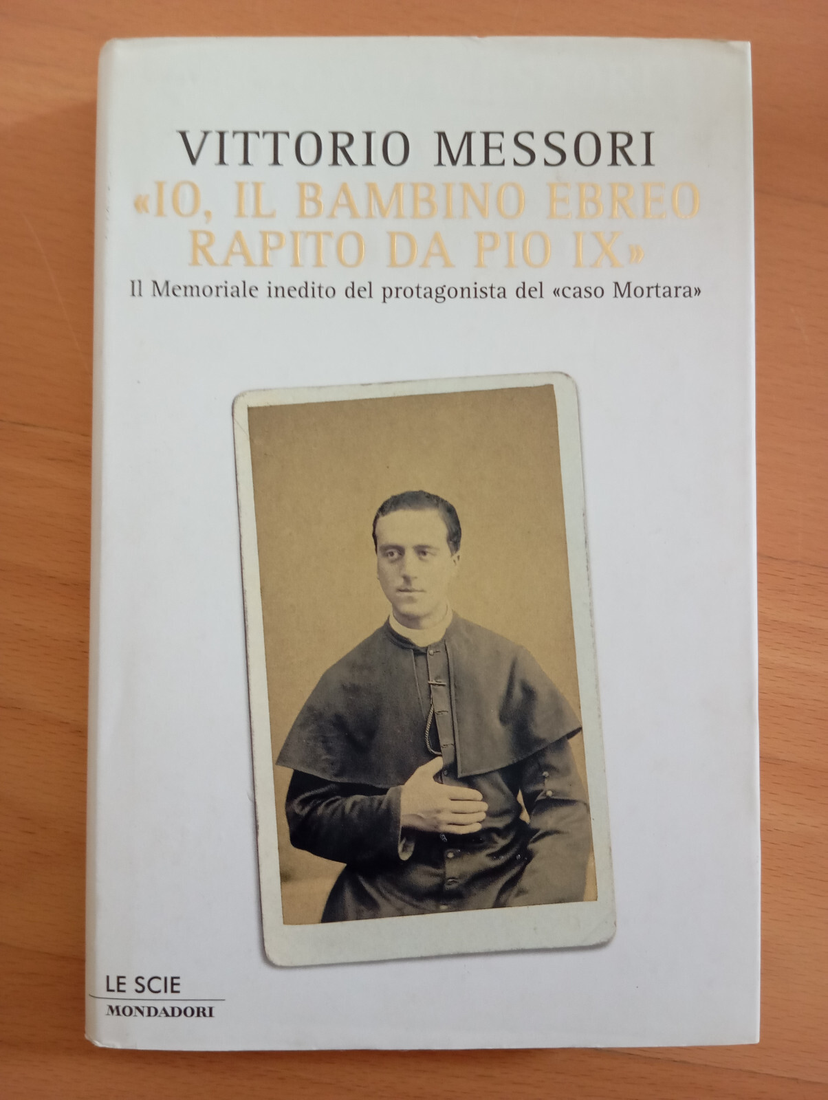 Io, il bambino ebreo rapito da Pio IX, Vittorio Messori, …