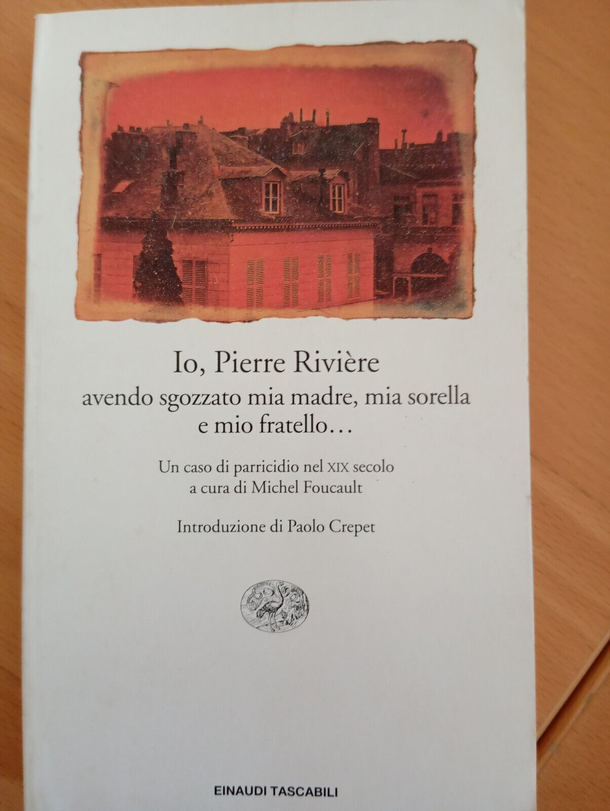 Io, Pierre Riviere, avendo sgozzato mia madre..., M. Foucault, Einaudi, …