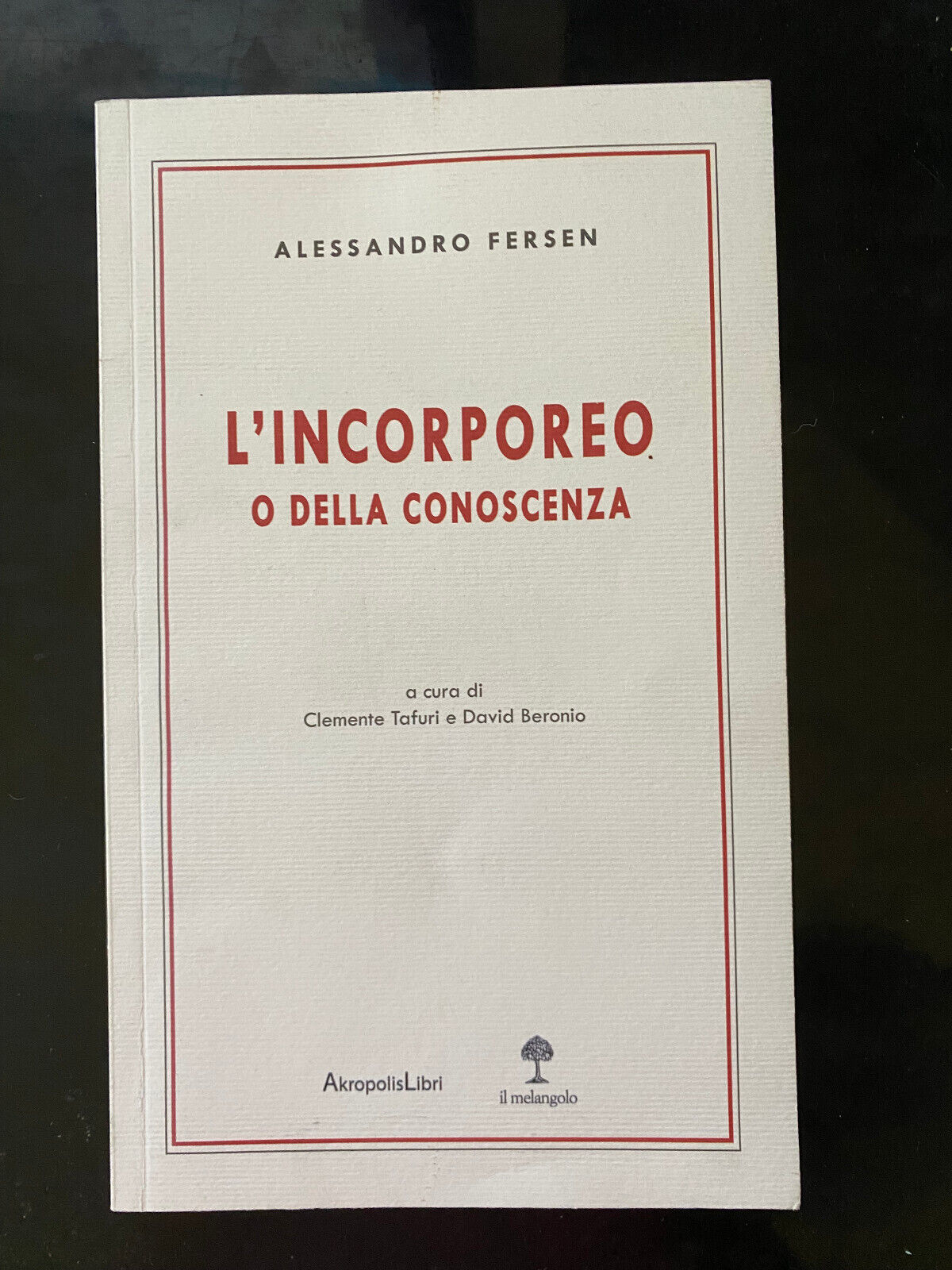 L'incorporeo o della conoscenza, Alessandro Fersen, Il Melangolo, 2015