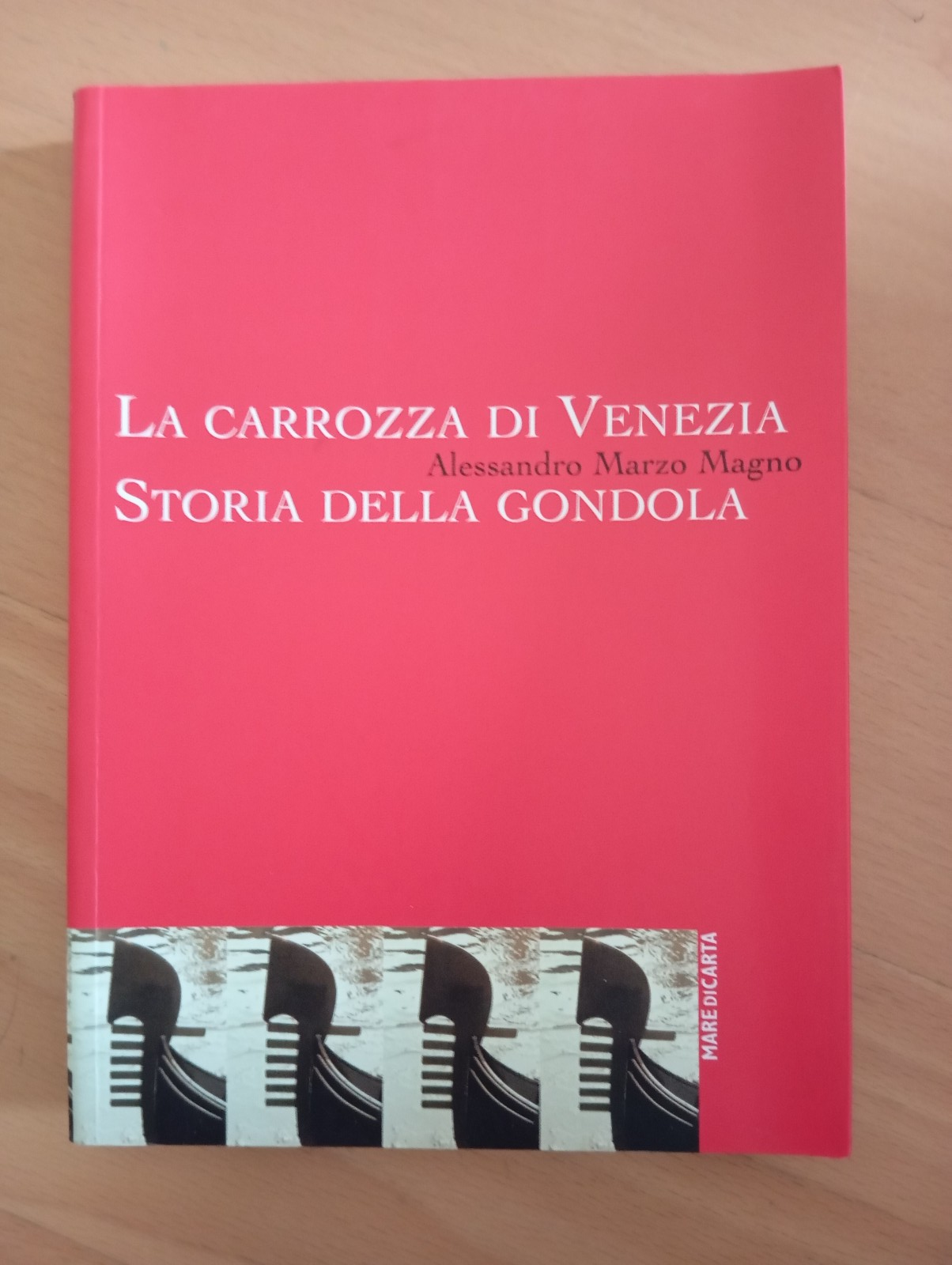 La carrozza di Venezia. Storia della gondola, A. Marzo Magno, …