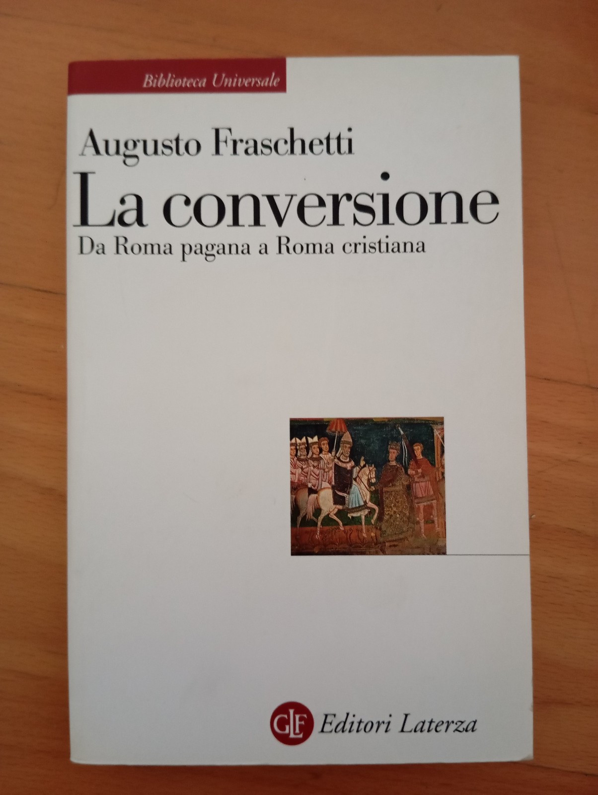 Augusto Fraschetti, La conversione, Da Roma pagana a cristiana, Laterza …