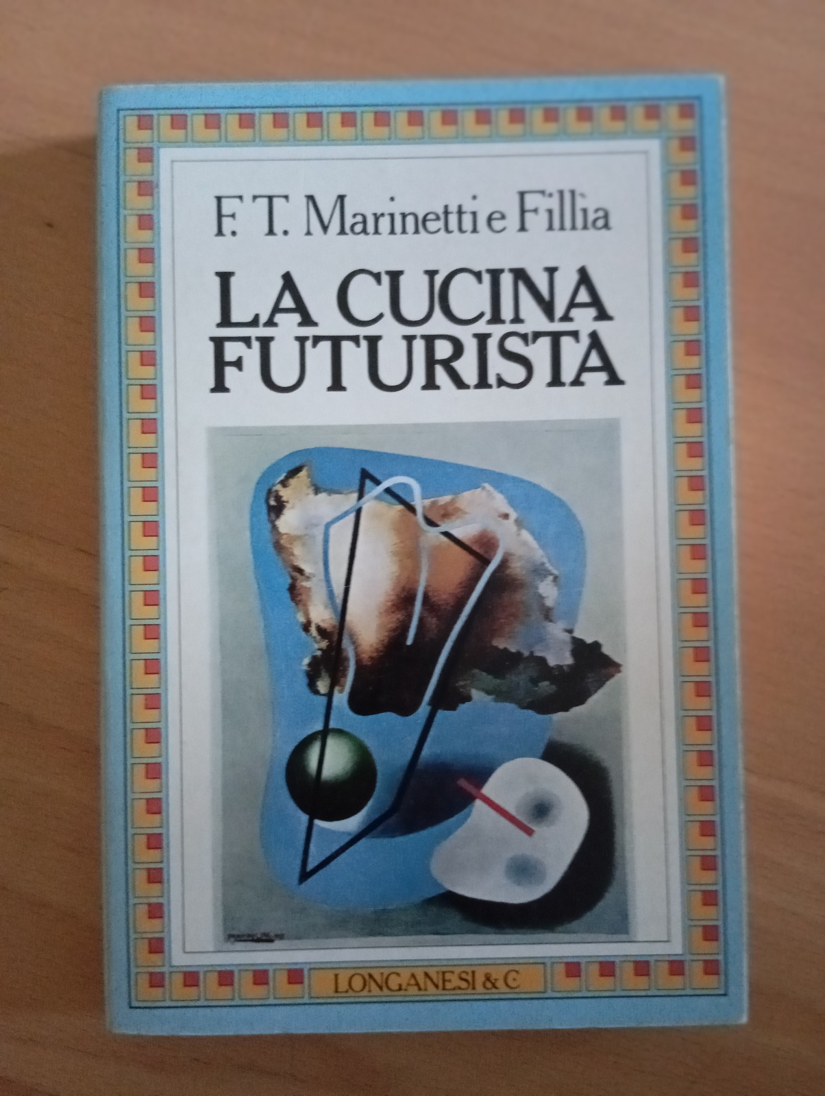 La cucina futurista, Marinetti - Fillia, Longanesi, 1986