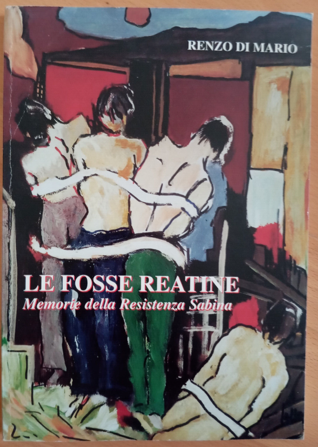 Le fosse reatine. Momorie della resistenza sabina, Renzo Di Mario, …