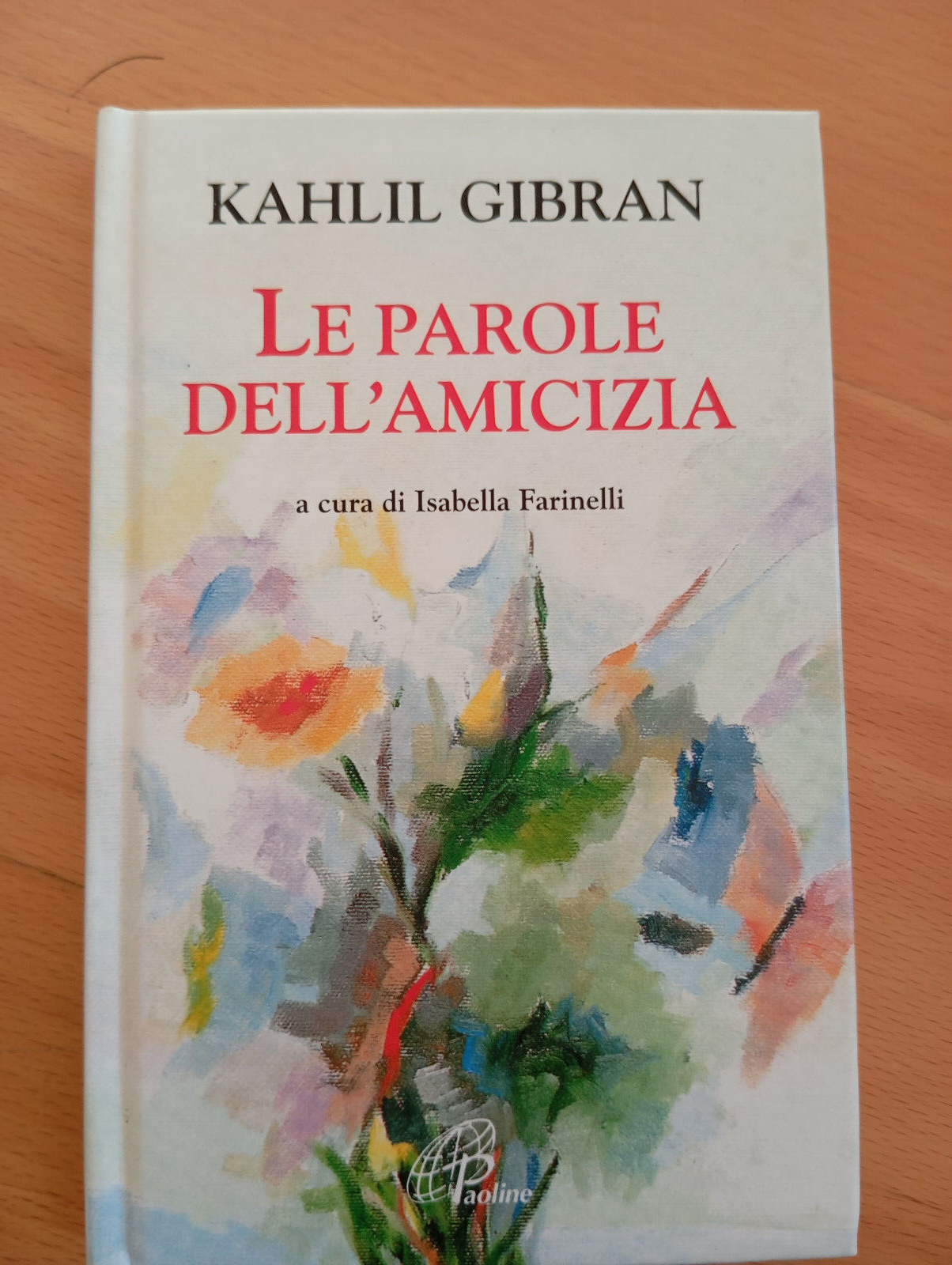 Le parole dell'amicizia, Kahlil Gibran, Paoline Editoriale, 2007