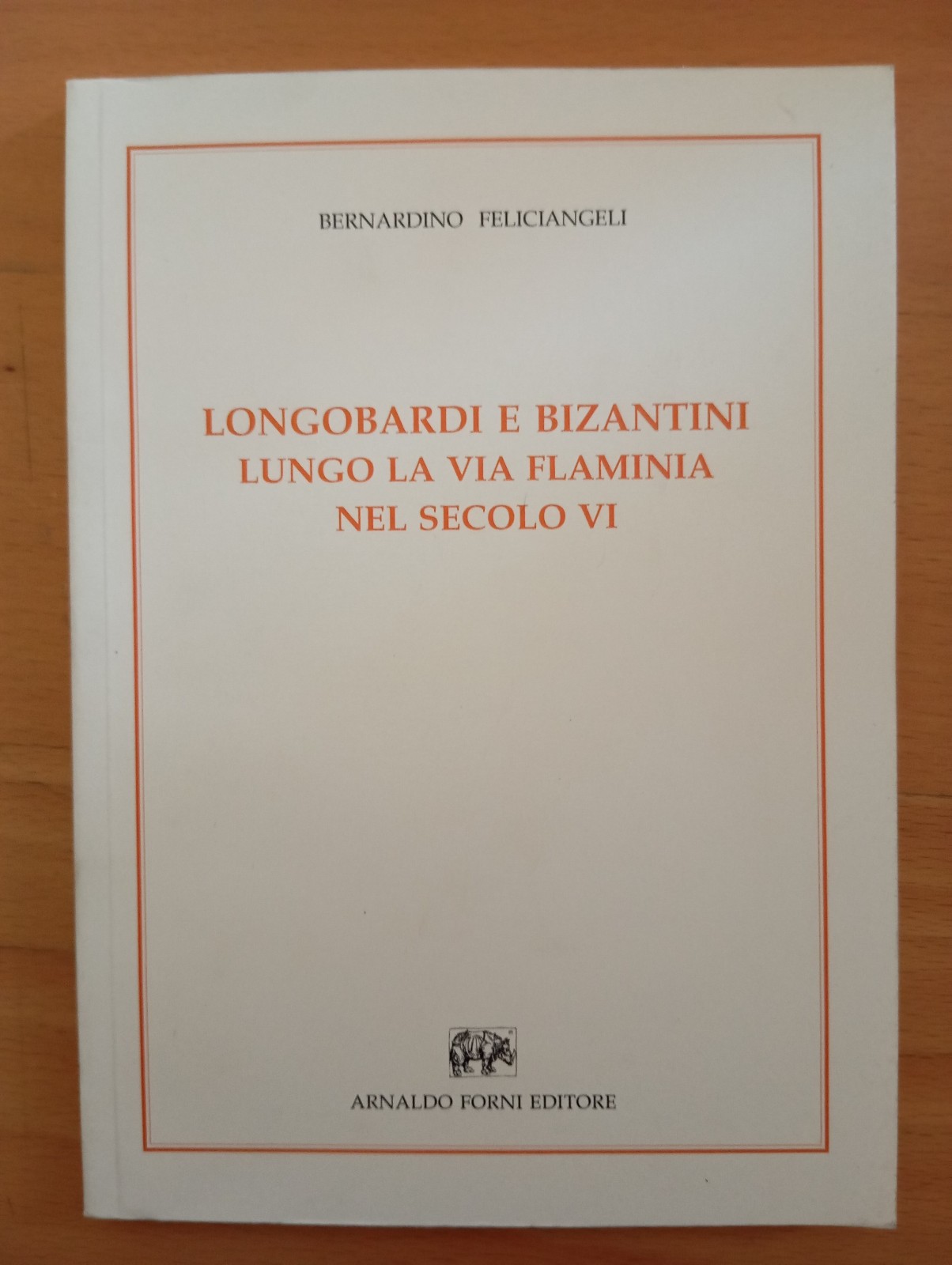 Logobardi e Bizantini lungo la Via Flaminia secolo VI, Feliciangeli …