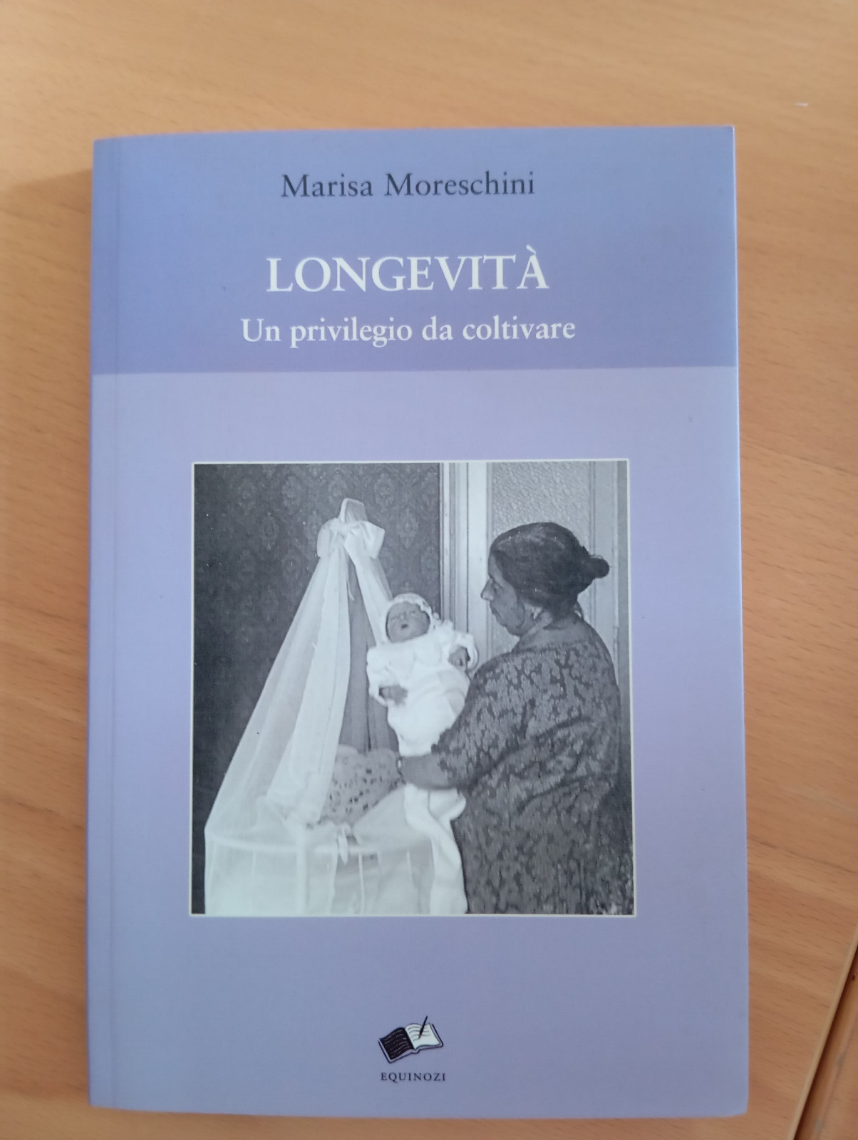 Longevità. Un privilegio da coltivare, Marisa Moreschini, Equinozi, 2018, Raro