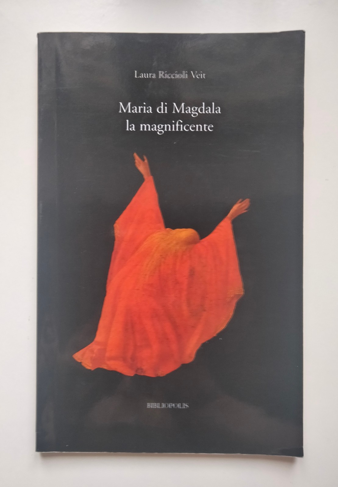 Maria di Magdala. La magnificente, Laura R. Veit, Bibliopolis, 2009