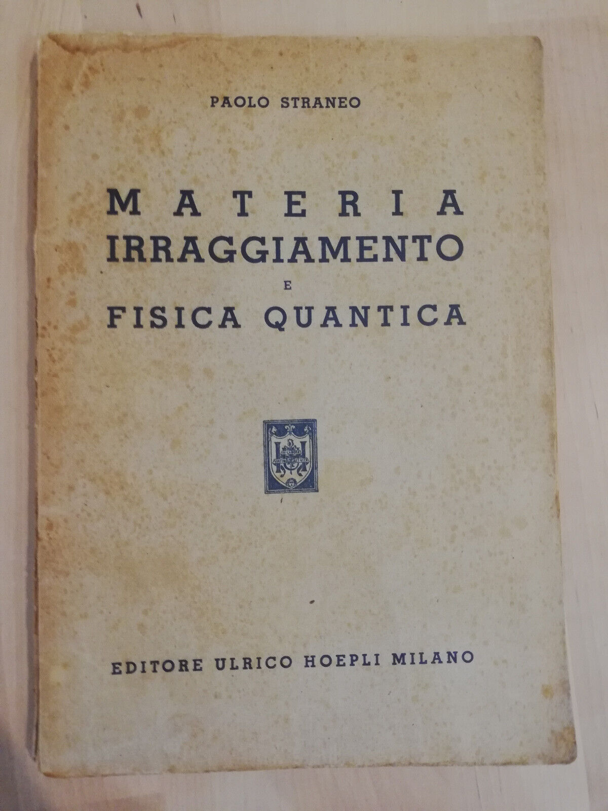 Materia irraggiamento e fisica quantica, Paolo Straneo, Hoepli, 1947