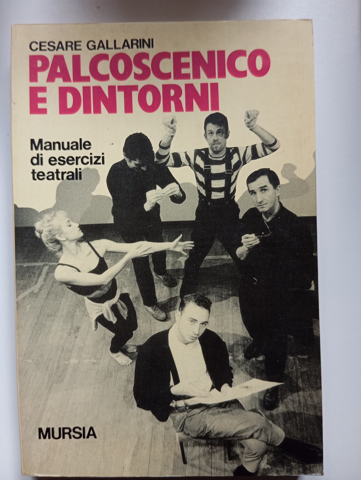 Palcoscenico e dintorni. Manuale di esercizi, Cesare Gallarini, Mursia, 1992