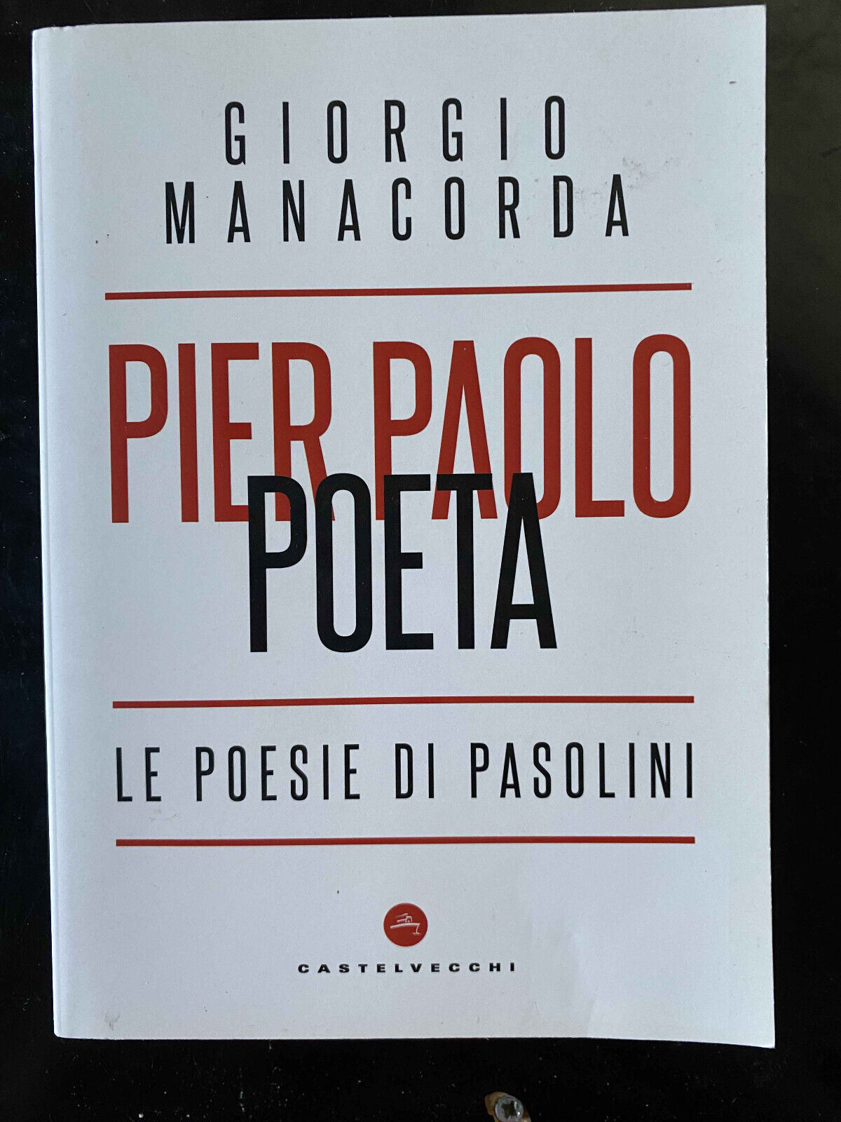 Pier Paolo poeta. Le poesie di Pasolini, Giorgio Manacorda, 2022