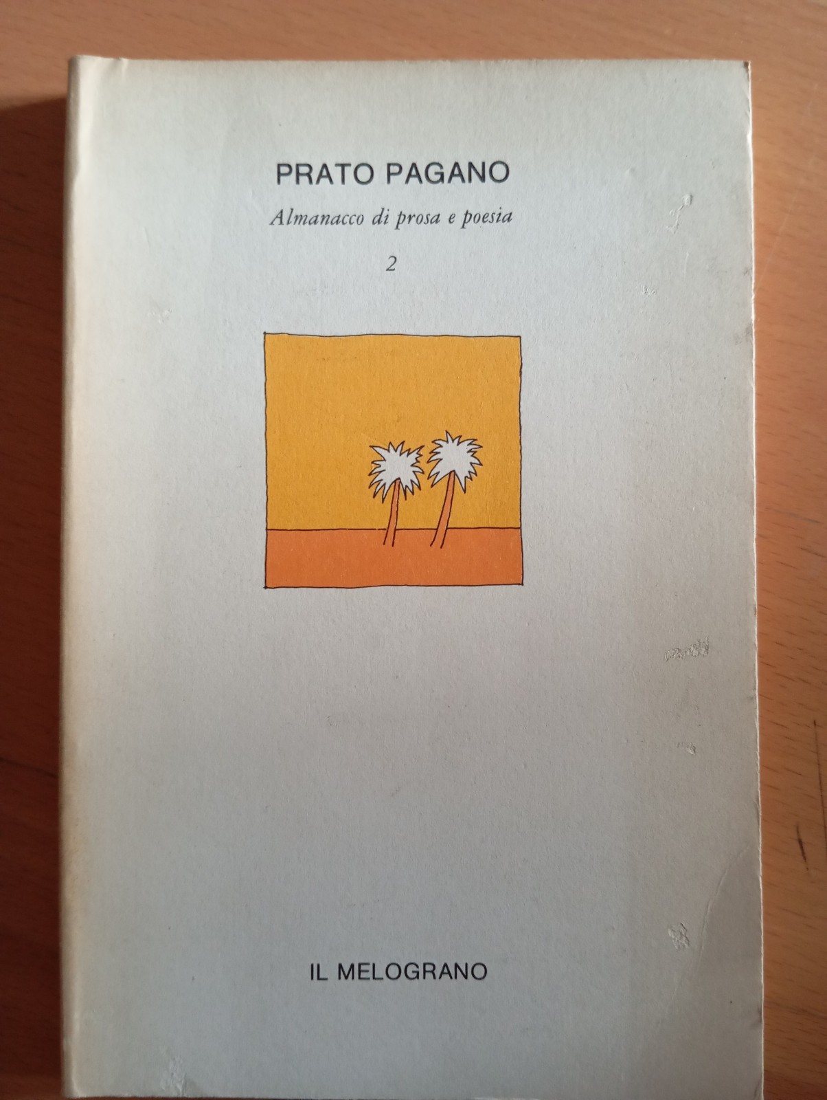 Prato pagano. Almanacco di prosa e poesia, 2, Il Melograno, …