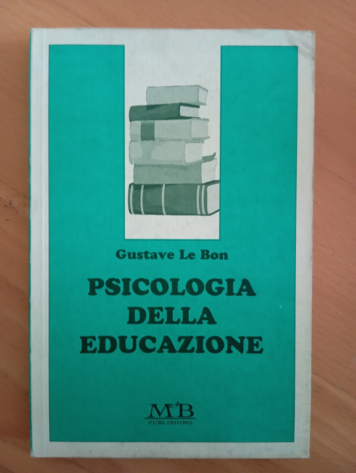 Psicologia della educazione, Gustave Le Bon, M&B Publishing, 1996